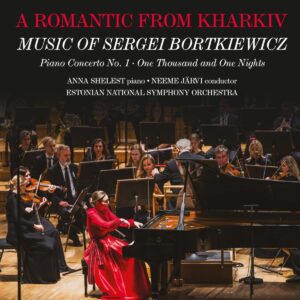 A ROMANTIC FROM KHARKIV: MUSIC OF SERGEI BORTKIEWICZ. Anna Shelest, piano